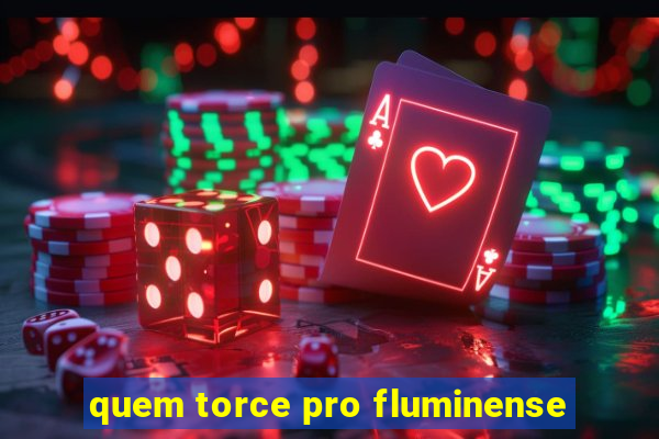 quem torce pro fluminense